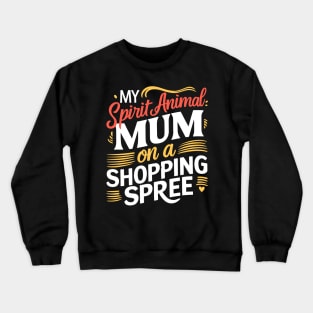 My Spirit Animal, Mom on a Shopping Spree Crewneck Sweatshirt